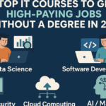 Top IT Courses to Get High-Paying Jobs Without a Degree in 2025
